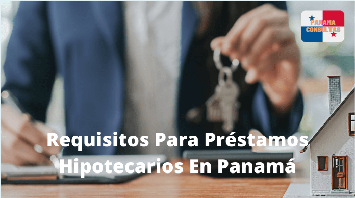Requisitos para préstamos hipotecarios en Panamá
