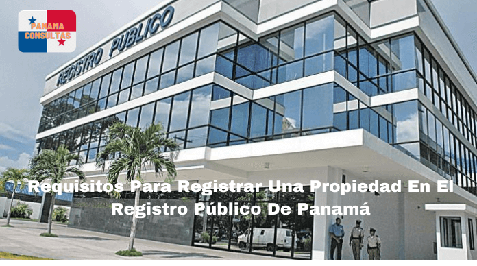 Requisitos para registrar una propiedad en el registro público de Panamá